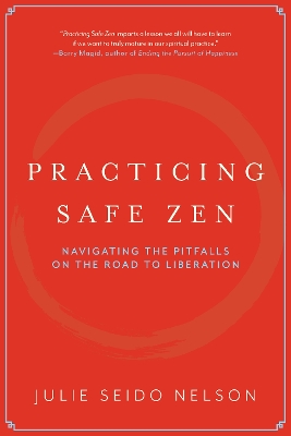 Practicing Safe Zen: Navigating the Pitfalls on the Road to Liberation
