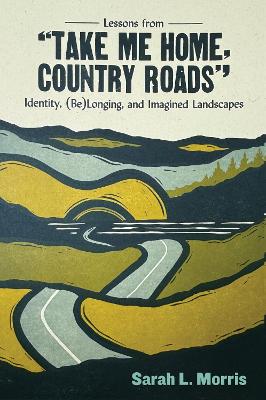Lessons from Take Me Home, Country Roads: Identity, (Be)Longing, and Imagined Landscapes