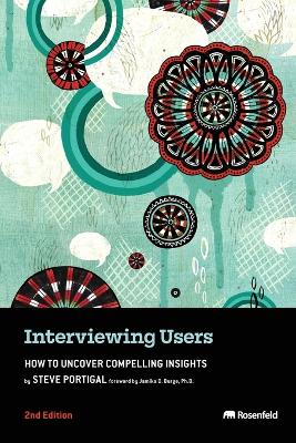 Interviewing Users: How to Uncover Compelling Insights 2nd ed.