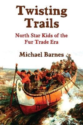 Twisting Trails: North Star Kids of the Fur Trade Era 2nd ed.