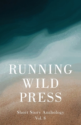 Running Wild Press Short Story Anthology, Volume 8