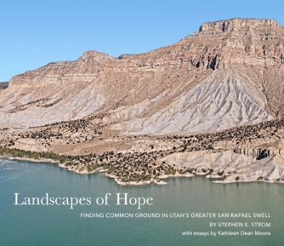 Landscapes of Hope: Finding Common Ground in Utahs Greater San Rafael Swell