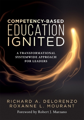 Competency-Based Education Ignited: A Transformational Systemwide Approach for Leaders (A critical road map for implementing competency-based learning)