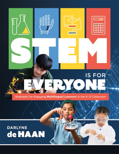 STEM Is for Everyone: Strategies for Engaging Multilingual Learners in the K-12 Classroom (Help multilingual learners thrive in STEM.)