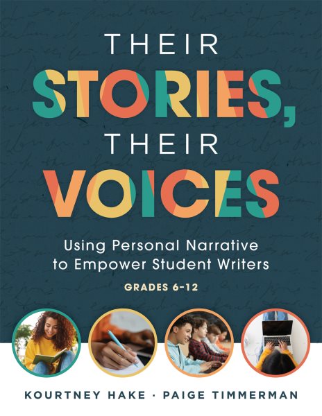 Their Stories, Their Voices:  Using Personal Narrative to Empower Student Writers, Grades 6-12 (A step-by-step framework for personal narrative writing)