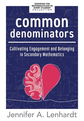 Common Denominators: Cultivating Engagement and Belonging in Secondary Mathematics (Reengage students in mathematics by creating spaces where all students belong.)