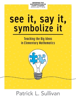 See It, Say It, Symbolize It: Teaching the Big Ideas in Elementary Mathematics (Develop a Flexible and  Dynamic Understanding of Numbers and Operations in Young Learners.)