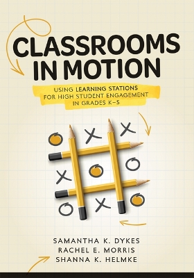 Classrooms in Motion: Using Learning Stations for High Student Engagement in Grades K-5 (a  Student-Engaged Framework to Enhance Learning) Instruction ed.