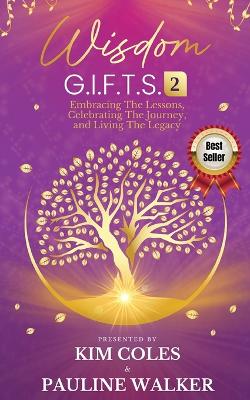 Wisdom G.I.F.T.S. 2: Embracing The Lessons, Celebrating The Journey, And Living The Legacy