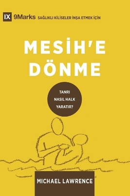 Conversion / Mesih'e Dönme: How God Creates a People / TANRI NASIL HALK YARATIR? Turkish ed.