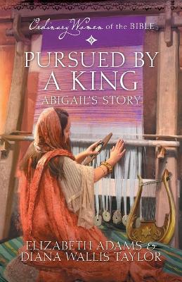 Pursued by a King: Abigail's Story: Abigail's Story