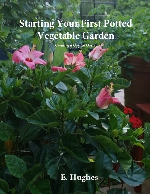 Starting Your First Potted Vegetable Garden: How to Create a Garden Oasis (A Guide)