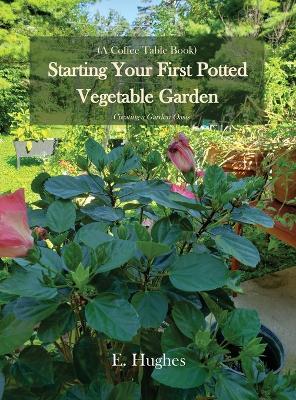 Starting Your First Potted Vegetable Garden: How to Create a Garden Oasis (A Guide)