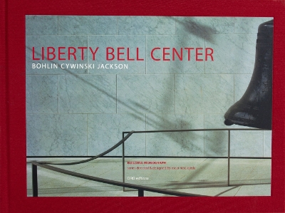 Liberty Bell Center (Slipcase edition): Bohlin Cywinski Jackson