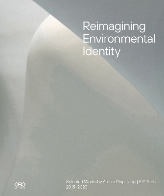Reimagining Environmental Identity: Selected Works by Atelier Ping Jiang | EID Arch 20152023