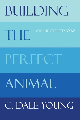 Building the Perfect Animal: New and Selected Poems
