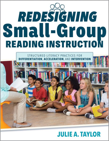 Redesigning Small-Group Reading Instruction: Structured Literacy Practices for Differentiation, Acceleration, and  Intervention