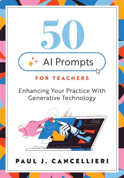 Fifty AI Prompts for Teachers: Enhancing Your Practice with Generative Technology