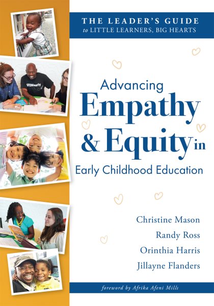  Advancing Empathy and Equity in Early Childhood Education: The Leader's Guide to Little Learners, Big Hearts (Cultivate antiracism, cultural competence, and reflective practices.)