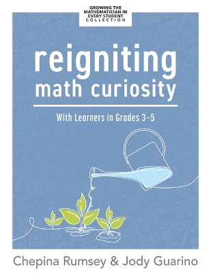 Reigniting Math Curiosity with Learners in Grades 3-6: (Building Math-Curious Classrooms) Mathematics ed.