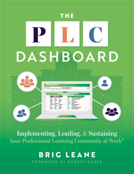 PLC Dashboard: Implementing, Leading, and Sustaining Your Professional Learning Community  at Work