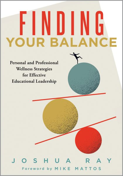 Finding Your Balance: Personal and Professional Wellness Strategies for Effective Educational  Leadership