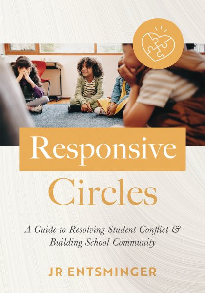 Responsive Circles: A Guide to Resolving Student Conflict and Building School Community  (A step-by-step guide to restorative classroom management)