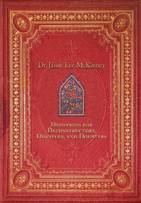 Devotions for Deconstructors, Disciples, and Doubters