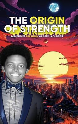 Origin of Strength: Sometimes the Hero We Seek is Ourself