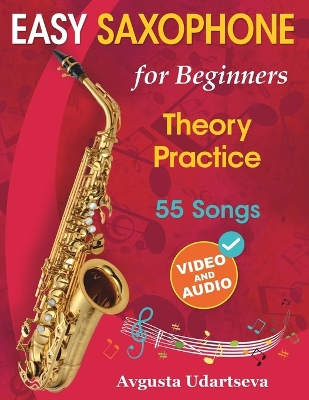 Easy Saxophone for Beginners: Theory, Practice and 55 Songs. For Kids 12plus and Adults. With Online Video  and Audio