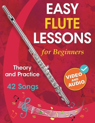 Easy Flute Lessons for Beginners: Theory, Practice and 42 Songs. For Kids 12] and Adults. With Online Video  and Audio