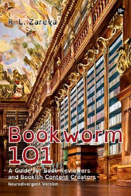 Bookworm 101: A Guide for Book Reviewers and Bookish Content Creators Neurodivergent ed.