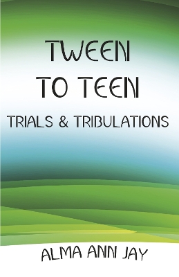 Tween to Teen: Trials & Tribulations