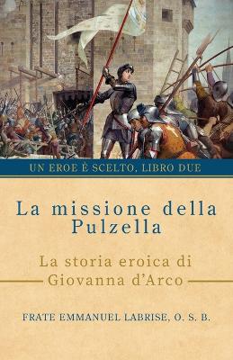 missione della pulzella: La storia eroica di Giovanna d'Arco