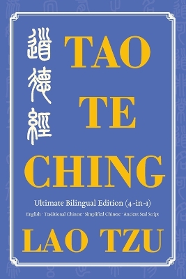 Tao Te Ching Ultimate Bilingual Edition (4-In-1): English - Traditional Chinese - Simplified Chinese - Ancient Seal Script