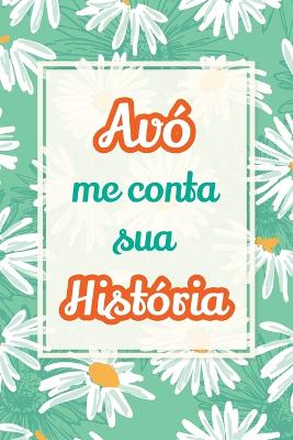 Vovó, me conta sua história: Um presente precioso para preservar suas histórias e momentos especiais