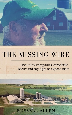 Missing Wire: The utility companies' dirty little secret and my fight to expose them