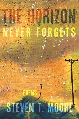 Horizon Never Forgets: Poems
