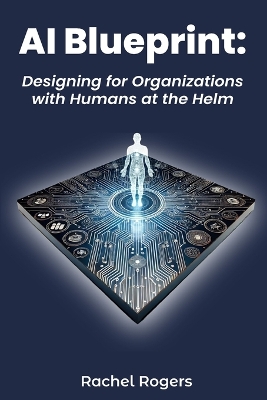 AI Blueprint: Designing for Organizations with Humans at the Helm