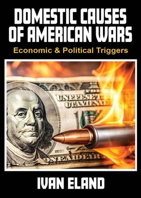 Domestic Causes of American Wars: Economic & Political Triggers