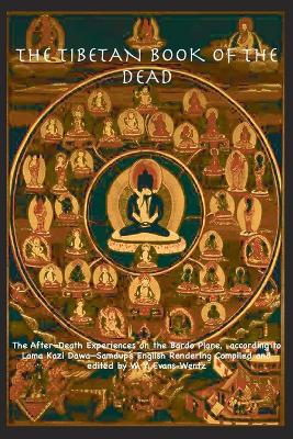 TIBETAN BOOK OF THE DEAD OR The After-Death Experiences on the Bardo Plane,  according to Lāma Kazi Dawa-Samdup's English Rendering