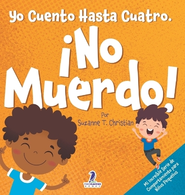 Yo Cuento Hasta Cuatro. ¡No Muerdo!: Un Libro de Afirmaciones para Niños Pequeños Sobre No Morder (Edades 2-4) Large type / large print edition