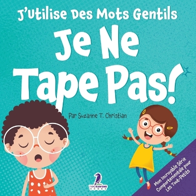J'Utilise Des Mots Gentils. Je Ne Tape Pas!: Un Livre De Petites Affirmations Pour Tout-Petits Sur Ne Pas Frapper (Âges  2-4) Large type / large print edition