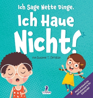 Ich Sage Nette Dinge. Ich Haue Nicht!: Ein Buch Über Das Thema Nicht Hauen Für Kleinkinder (2-4 Jahre) Large type / large print edition