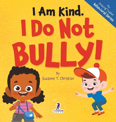 I Am Kind. I Do Not Bully!: An Affirmation-Themed Toddler Book About Not Bullying (Ages 2-4) Large type / large print edition