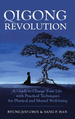 Qigong Revolution: A Guide to Change Your life with Practical Techniques for Physical and  Mental Well-being