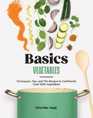 Basics: Vegetables: Techniques, Tips, and 70plus Recipes to Confidently Cook with Vegetables
