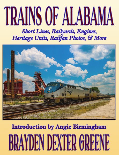 Trains of Alabama: Short Lines, Railyards, Engines, Heritage Units, Railfan Photos, & More