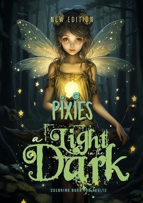 light in the Dark Pixies Coloring Book for Adults New Edition: Forest Elves Coloring Book for Adults Grayscale Fairies Coloring Book black  backgrounds