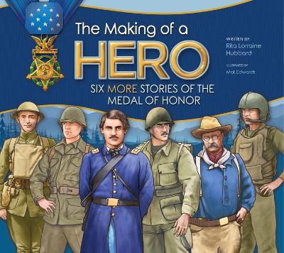 Making of a Hero: Six More Stories of the Medal of Honor